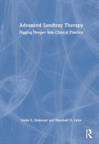 Advanced Sandtray Therapy: Digging Deeper into Clinical Practice