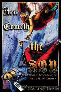 Cover image for Here Cometh the Son: The Gospel According to Jesus H. W. Christ