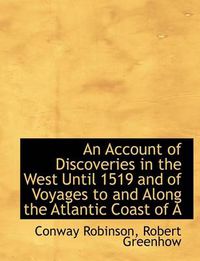 Cover image for An Account of Discoveries in the West Until 1519 and of Voyages to and Along the Atlantic Coast of A
