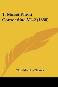 Cover image for T. Macci Plavti Comoediae V1-2 (1850)