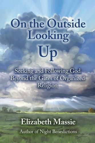 Cover image for On the Outside Looking Up: Seeking and Following God Beyond the Gates of Organized Religion