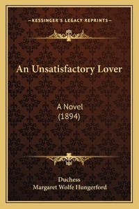 Cover image for An Unsatisfactory Lover: A Novel (1894)