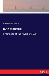 Cover image for Ruth Margerie: a romance of the revolt of 1689