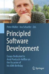 Cover image for Principled Software Development: Essays Dedicated to Arnd Poetzsch-Heffter on the Occasion of his 60th Birthday