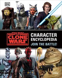 Cover image for Star Wars The Clone Wars Character Encyclopedia: Join the battle!
