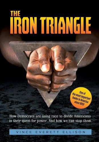 Cover image for The Iron Triangle: Inside the Liberal Democrat Plan to Use Race to Divide Christians and America in their Quest for Power and How We Can Defeat Them