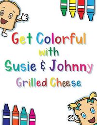 Cover image for Get Colorful with Susie & Johnny Grilled Cheese