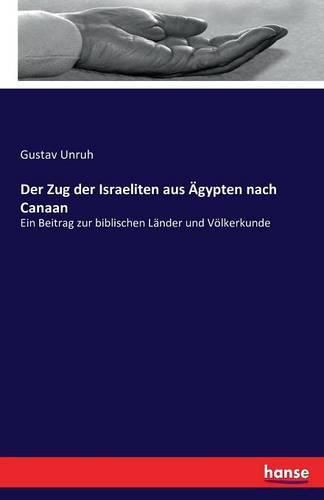 Der Zug der Israeliten aus AEgypten nach Canaan: Ein Beitrag zur biblischen Lander und Voelkerkunde