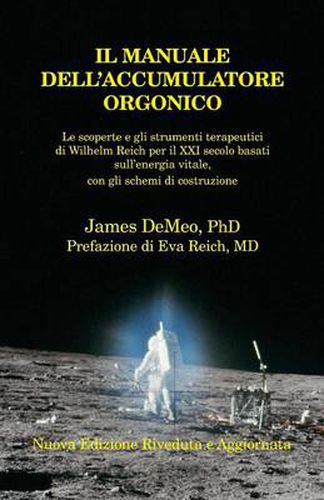 IL Manuale Dell'accumulatore Orgonico: Le scoperte e gli strumenti terapeutici di Wilhelm Reich per il XXI secolo basati sull'energia vitale, con gli schemi di costruzione, Orgone Accumulator Handbook, 3rd Revised Edition (Italian)