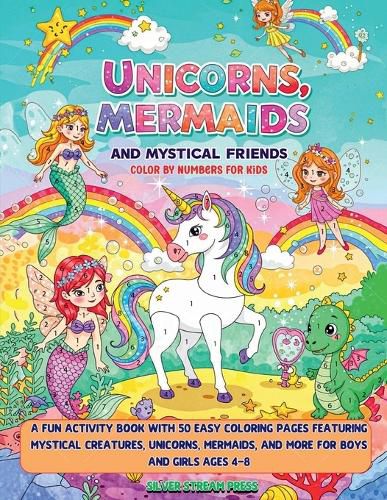 Cover image for Unicorns, Mermaids and Mystical Friends Color by Numbers for Kids