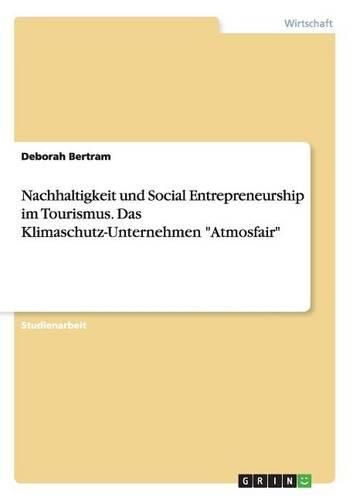 Cover image for Nachhaltigkeit Und Social Entrepreneurship Im Tourismus. Das Klimaschutz-Unternehmen  Atmosfair