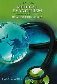 Cover image for A Call to Medical Evangelism and Health Education: Selections from the Writings of Ellen G. White