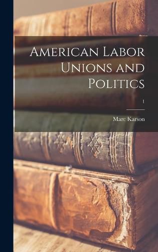 Cover image for American Labor Unions and Politics; 1