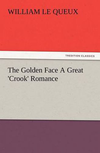 Cover image for The Golden Face a Great 'Crook' Romance