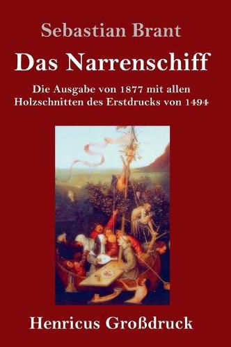 Das Narrenschiff (Grossdruck): Die Ausgabe von 1877 mit allen Holzschnitten des Erstdrucks von 1494