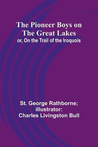 Cover image for The Pioneer Boys on the Great Lakes; or, On the Trail of the Iroquois