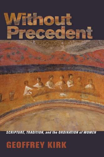 Cover image for Without Precedent: Scripture, Tradition, and the Ordination of Women