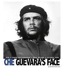 Cover image for Che Guevara's Face: How a Cuban Photographer's Image Became a Cultural Icon