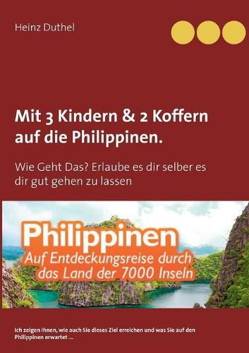 Mit Einfach-Ticket, 3 Kindern & 2 Koffern auf die Philippinen.: Wie Geht Das? Erlaube es dir selber es dir gut gehen zu lassen