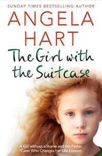 Cover image for The Girl with the Suitcase: A Girl Without a Home and the Foster Carer Who Changes her Life Forever