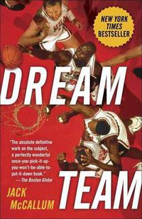 Cover image for Dream Team: How Michael, Magic, Larry, Charles, and the Greatest Team of All Time Conquered the World and Changed the Game of Basketball Forever