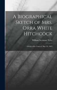 Cover image for A Biographical Sketch of Mrs. Orra White Hitchcock