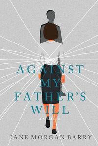 Cover image for Against My Father's Will: A Memoir