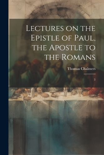 Cover image for Lectures on the Epistle of Paul, the Apostle to the Romans