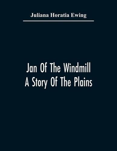 Jan Of The Windmill. A Story Of The Plains