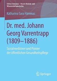 Cover image for Dr. Med. Johann Georg Varrentrapp (1809-1886): Sozialmediziner Und Pionier Der OEffentlichen Gesundheitspflege