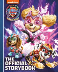 Cover image for PAW Patrol: The Mighty Movie: The Official Storybook