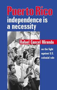 Cover image for Puerto Rico: Independence is a Necessity - Or the Fight Against US Colonial Rule