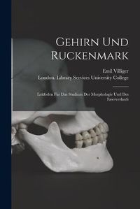 Cover image for Gehirn Und Ruckenmark [electronic Resource]: Leitfoden Fur Das Studium Der Morphologie Und Des Faserverlaufs