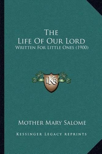 Cover image for The Life of Our Lord: Written for Little Ones (1900)