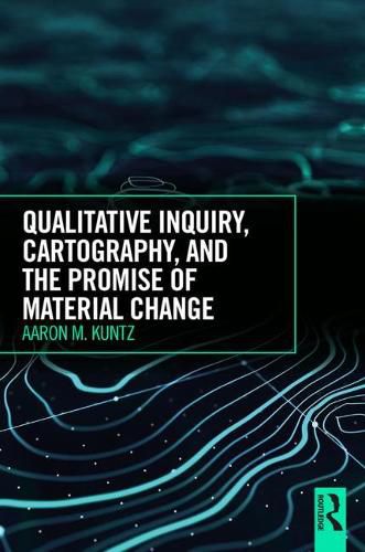 Cover image for Qualitative Inquiry, Cartography, and the Promise of Material Change