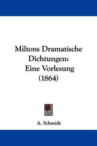 Cover image for Miltons Dramatische Dichtungen: Eine Vorlesung (1864)