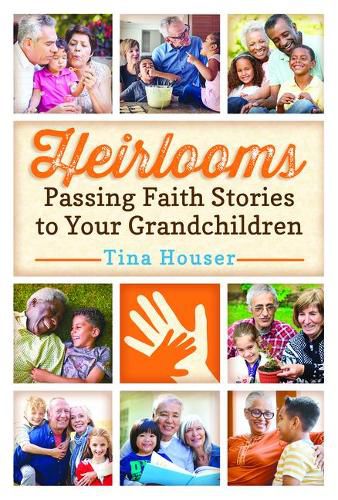 Cover image for Heirlooms: Passing Faith Stories to Your Grandchildren