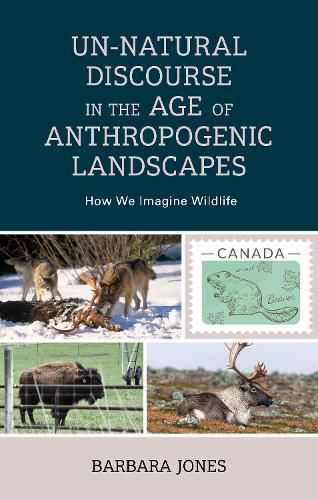 Cover image for Un-Natural Discourse in the Age of Anthropogenic Landscapes