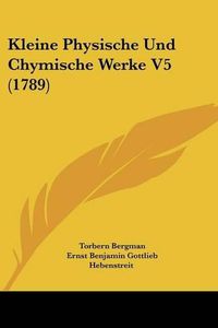 Cover image for Kleine Physische Und Chymische Werke V5 (1789)