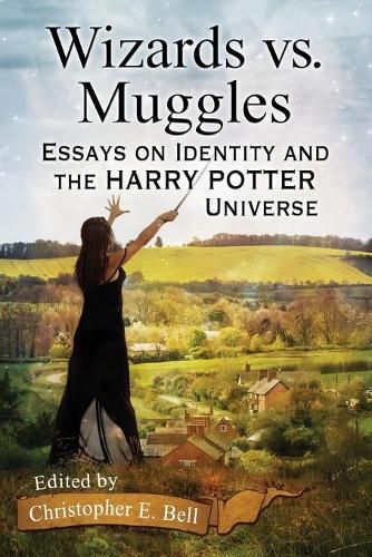 Wizards vs. Muggles: Essays on Identity and the Harry Potter Universe