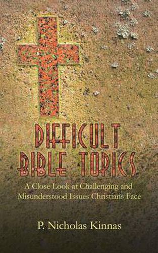 Cover image for Difficult Bible Topics: A Close Look at Challenging and Misunderstood Issues Christians Face