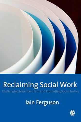 Cover image for Reclaiming Social Work: Challenging Neo-liberalism and Promoting Social Justice
