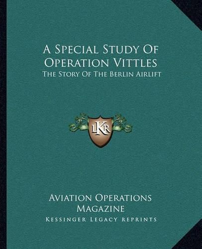 Cover image for A Special Study of Operation Vittles: The Story of the Berlin Airlift