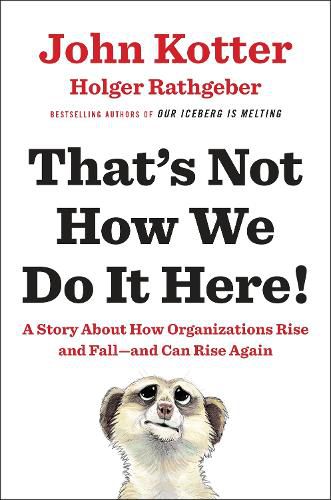 Cover image for That's Not How We Do It Here!: A Story about How Organizations Rise and Fall--and Can Rise Again