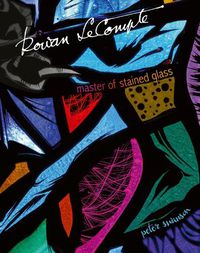 Cover image for Rowan LeCompte: Master of Stained Glass