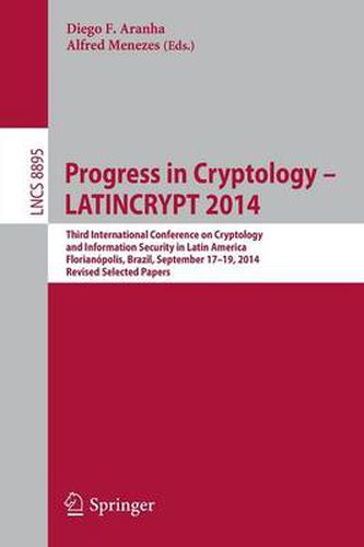 Cover image for Progress in Cryptology - LATINCRYPT 2014: Third International Conference on Cryptology and Information Security in Latin America Florianopolis, Brazil, September 17-19, 2014 Revised Selected Papers