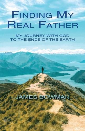 Cover image for Finding My Real Father: My Journey With God to the Ends of the Earth