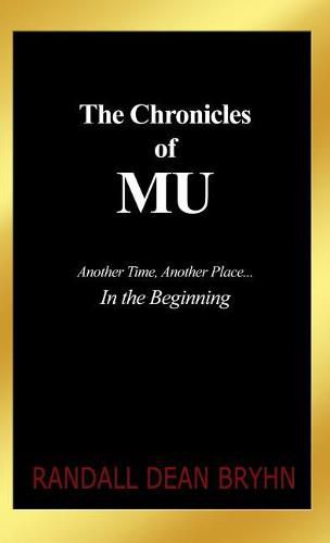 Cover image for The Chronicles of MU: Another Time, Another Place... In the Beginning