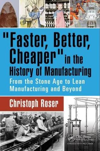 Cover image for Faster, Better, Cheaper in the History of Manufacturing: From the Stone Age to Lean Manufacturing and Beyond