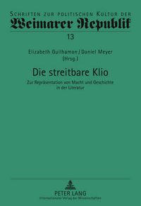 Cover image for Die Streitbare Klio: Zur Repraesentation Von Macht Und Geschichte in Der Literatur